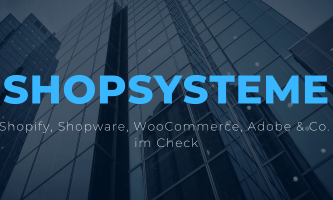 Onlineshopsystem-Vergleich: Shopify, Shopware, WooCommerce, Adobe & Co. im Check
