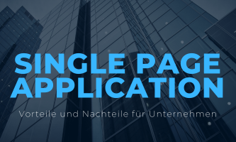 Single Page Application (SPA): Vorteile und Nachteile für Unternehmen