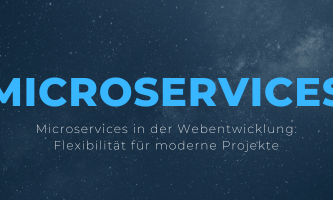 Microservices in der Webentwicklung: Flexibilität für moderne Projekte